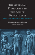 Athenian Democracy in the Age of Demosthenes: Structure, Principles, and Ideology