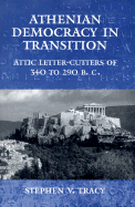 Athenian Democracy in Transition: Attic Letter-Cutters of 340 to 290 B.C.