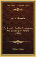 Atheniensia: Or Remarks on the Topography and Buildings of Athens (1816)