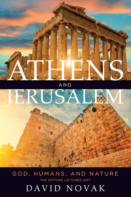 Athens and Jerusalem: God, Humans, and Nature - Novak, David