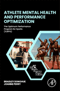 Athlete Mental Health and Performance Optimization: The Optimum Performance Program for Sports (Topps)