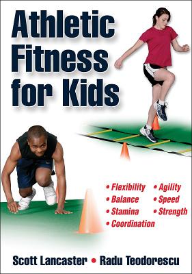 Athletic Fitness for Kids - Lancaster, Scott, and Teodorescu, Radu