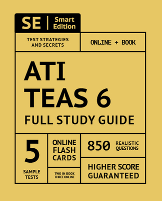 Ati Teas 6 Full Study Guide 1st Edition: Complete Subject Review, Online Video Lessons, 5 Full Practice Tests Online + Book, 850 Realistic Questions, Plus 400 Online Flashcards - Smart Edition (Creator)