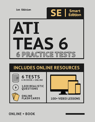 Ati Teas 6 Practice Tests Workbook 2020 2nd Edition: 6 Full Length Practice Test Workbook Both in Book + Online, 100 Video Lessons, 1,020 Realistic Questions and Online Flashcards for All Subjects for the Teas Test of Essential Academic Skills - Smart Edition (Creator)