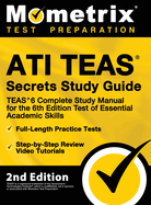 Ati Teas Secrets Study Guide - Teas 6 Complete Study Manual, Full-Length Practice Tests, Review Video Tutorials for the 6th Edition Test of Essential Academic Skills: [2nd Edition]