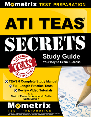 ATI TEAS Secrets Study Guide: TEAS 6 Complete Study Manual, Full-Length Practice Tests, Review Video Tutorials for the Test of Essential Academic Skills, Sixth Edition - Mometrix Nursing School Admissions Tes (Editor)