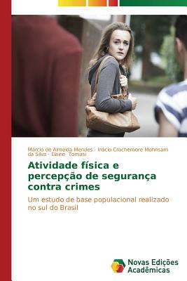 Atividade f?sica e percep??o de seguran?a contra crimes - de Almeida Mendes Mrcio, and Crochemore Mohnsam Da Silva Incio, and Tomasi Elaine