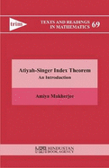 Atiyah-Singer Index Theorem - An Introduction: An Introduction - Mukherjee, Amiya