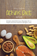 Atkins Diet 2021: Simple and Delicious Recipes for a Rapid and Permanent Weight Loss