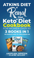 Atkins Diet + Renal Diet + Keto Diet Cookbook for Women over 50: 3 BOOKS IN 1: The Complete Guide you Were Looking for