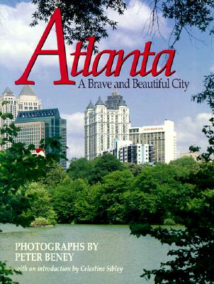 Atlanta: A Brave and Beautiful City - Beney, Peter, and Sibley, Celestine (Introduction by)