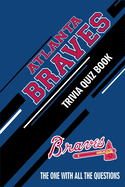 Atlanta Braves Trivia Quiz Book: The One With All The Questions