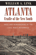 Atlanta, Cradle of the New South: Race and Remembering in the Civil War's Aftermath