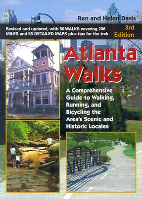 Atlanta Walks: A Comprehensive Guide to Walking, Running, and Bicycling Around the Area's Scenic and Historic Locales - Davis, Ren, and Davis, Helen, Dr.