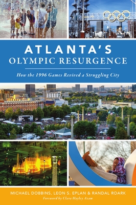 Atlanta's Olympic Resurgence: How the 1996 Games Revived a Struggling City - Dobbins, Michael, and Eplan, Leon S, and Roark, Randal
