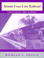 Atlantic Coast Line Railroad: Steam Locomotives, Ships, and History