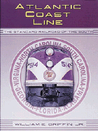 Atlantic Coast Line: Standard Railroad of the South - Griffin, William E, Jr., and William, Griffin E