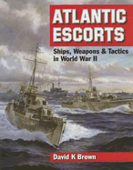 Atlantic Escorts: Ships, Weapons & Tactics in World War II