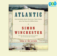 Atlantic: Great Sea Battles, Heroic Discoveries, Titanic Storms, and a Vast Ocean of a Million Stories - Winchester, Simon