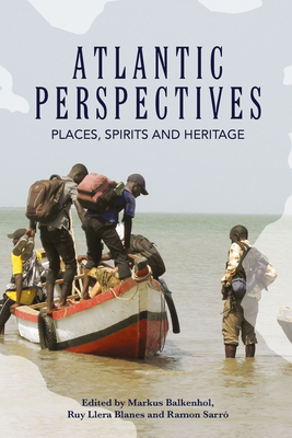 Atlantic Perspectives: Places, Spirits and Heritage - Balkenhol, Markus (Editor), and Blanes, Ruy Llera (Editor), and Sarr, Ramon (Editor)