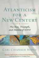 Atlanticism for a New Century: The Rise, Triumph, and Decline of NATO