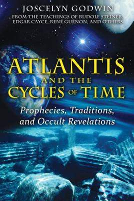 Atlantis and the Cycles of Time: Prophecies, Traditions, and Occult Revelations - Godwin, Joscelyn
