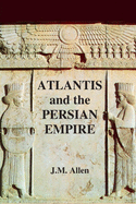 Atlantis and the Persian Empire: A two part solution to the mystery of Plato's Atlantis