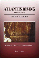 Atlantis Rising: Book One Australia, Australia's Lost Civilisation