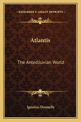 Atlantis: The Antediluvian World - Donnelly, Ignatius