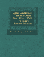 Atlas Antiquus: Taschen-Atlas Der Alten Welt - Van Kampen, Albert, and Perthes, Justus