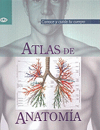 Atlas de Anatomia: Conoce y Cuida Tu Cuerpo