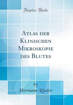 Atlas Der Klinischen Mikroskopie Des Blutes (Classic Reprint) - Rieder, Hermann