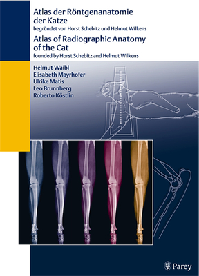 Atlas Der Rntgenanatomie Der Katze Atlas of Radiographic Anatomy of the Cat: Teil 2 Des Atlas Der Rntgenanatomie Von Hund Und Katze - Brunnberg, Leo, and Kstlin, Roberto, and Matis, Ulrike