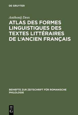 Atlas Des Formes Linguistiques Des Textes Litteraires de L'Ancien Francais - Dees, Anthonij, and Dekker, Marcel (Contributions by), and Huber, Onno (Contributions by)