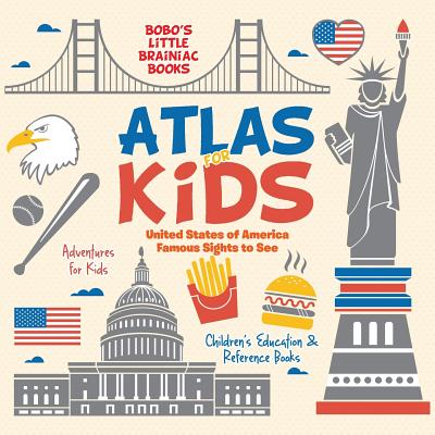 Atlas for Kids - United States of America Famous Sights to See - Adventures for Kids - Children's Education & Reference Books - Bobo's Little Brainiac Books