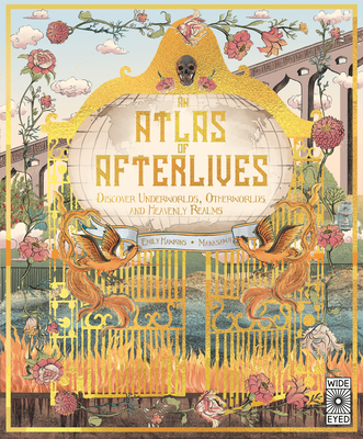 Atlas of Afterlives: Discover Underworlds, Otherworlds and Heavenly Realms - Hawkins, Emily