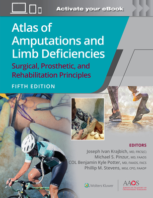 Atlas of Amputations and Limb Deficiencies 5: Surgical, Prosthetic, and Rehabilitation Principles - Krajbich, Joseph Ivan, and Pinzur, Michael S, and Potter, Benjamin Kyle, MD