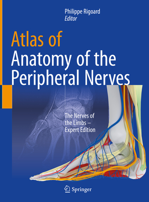 Atlas of Anatomy of the peripheral nerves: The Nerves of the Limbs - Expert Edition - Rigoard, Philippe