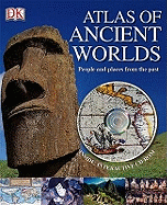 Atlas of Ancient Worlds: People and Places from the Past