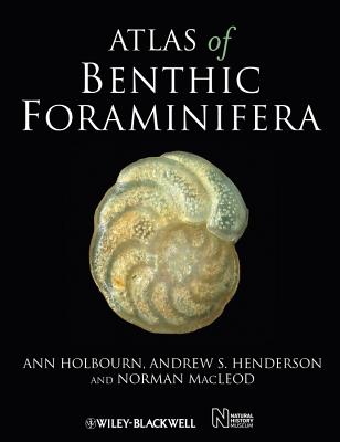 Atlas of Benthic Foraminifera - Holbourn, Ann, and Henderson, Andrew S., and Macleod, Norman