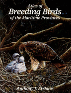 Atlas of Breeding Birds of the Maritime Provinces - Erskine, Anthony J