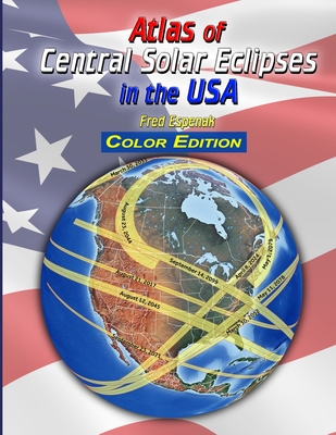 Atlas of Central Solar Eclipses in the USA - Color Edition - Espenak, Fred
