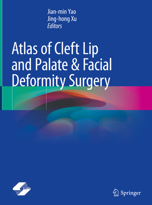 Atlas of Cleft Lip and Palate & Facial Deformity Surgery - Yao, Jian-Min (Editor), and Xu, Jing-Hong (Editor)