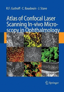 Atlas of Confocal Laser Scanning In-Vivo Microscopy in Ophthalmology: Principles and Applications in Diagnostic and Therapeutic Ophtalmology