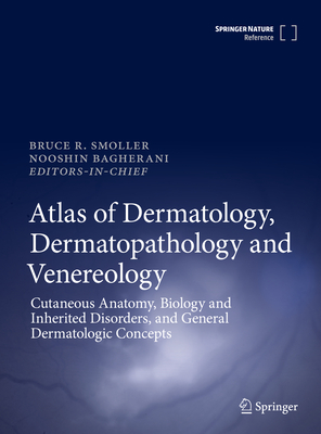 Atlas of Dermatology, Dermatopathology and Venereology: Cutaneous Infectious and Neoplastic Conditions and Procedural Dermatology - Smoller, Bruce (Editor), and Bagherani, Nooshin (Editor)