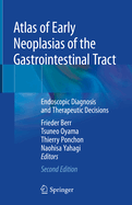Atlas of Early Neoplasias of the Gastrointestinal Tract: Endoscopic Diagnosis and Therapeutic Decisions