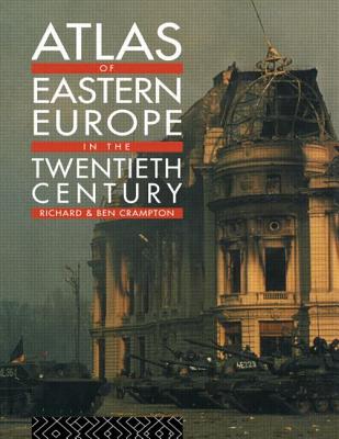 Atlas of Eastern Europe in the Twentieth Century - Crampton, Richard, and Crampton, Benjamin