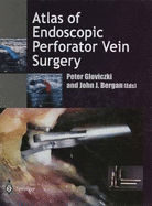 Atlas of Endoscopic Perforator Vein Surgery - Bergan, John J, Hon., MD, Facs (Editor), and Gloviczki, Peter (Editor)