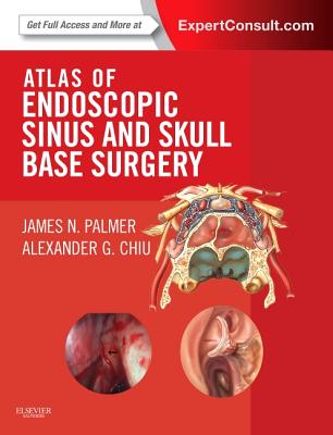 Atlas of Endoscopic Sinus and Skull Base Surgery - Palmer, James N, and Chiu, Alexander G, MD