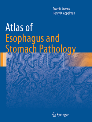 Atlas of Esophagus and Stomach Pathology - Owens, Scott R, MD, and Appelman, Henry D
